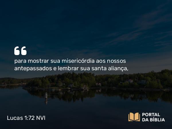 Lucas 1:72-73 NVI - para mostrar sua misericórdia aos nossos antepassados e lembrar sua santa aliança,