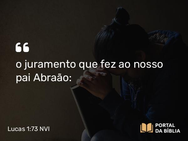 Lucas 1:73 NVI - o juramento que fez ao nosso pai Abraão: