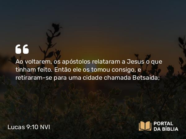 Lucas 9:10-17 NVI - Ao voltarem, os apóstolos relataram a Jesus o que tinham feito. Então ele os tomou consigo, e retiraram-se para uma cidade chamada Betsaida;