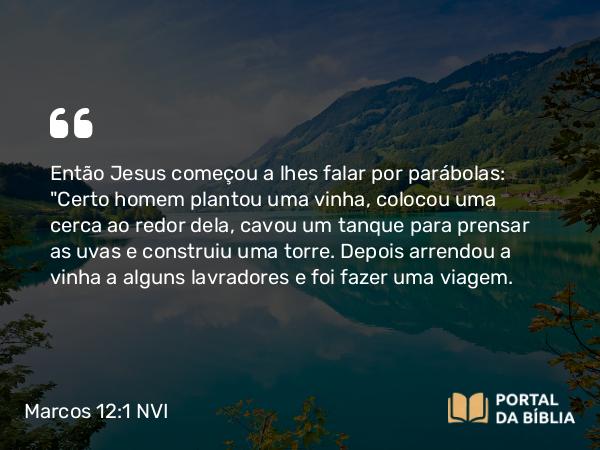 Marcos 12:1-12 NVI - Então Jesus começou a lhes falar por parábolas: 