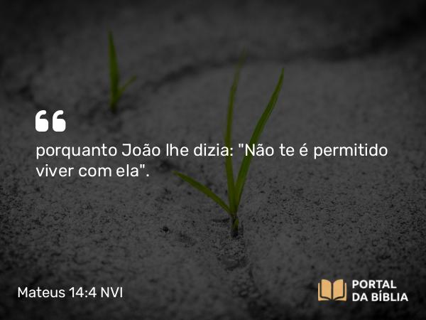 Mateus 14:4 NVI - porquanto João lhe dizia: 