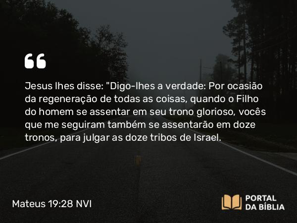 Mateus 19:28 NVI - Jesus lhes disse: 