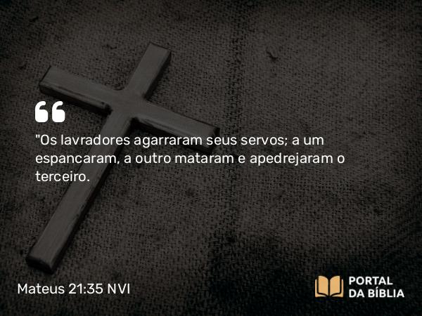 Mateus 21:35 NVI - 