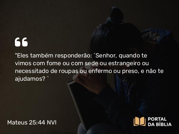 Mateus 25:44 NVI - 