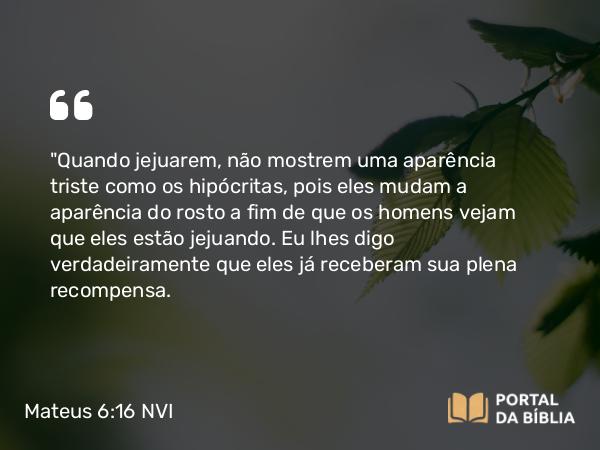 Mateus 6:16 NVI - 