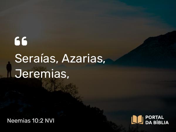 Neemias 10:2 NVI - Seraías, Azarias, Jeremias,