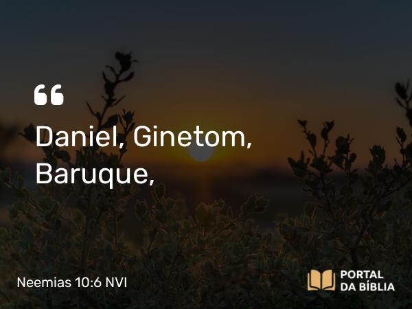 Neemias 10:6 NVI - Daniel, Ginetom, Baruque,