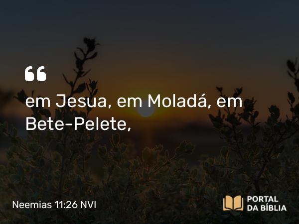 Neemias 11:26 NVI - em Jesua, em Moladá, em Bete-Pelete,