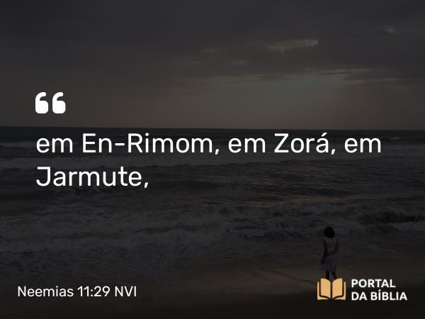 Neemias 11:29 NVI - em En-Rimom, em Zorá, em Jarmute,