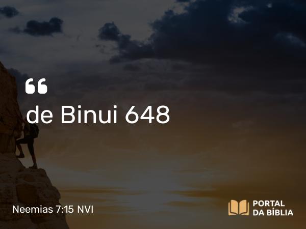 Neemias 7:15 NVI - de Binui 648