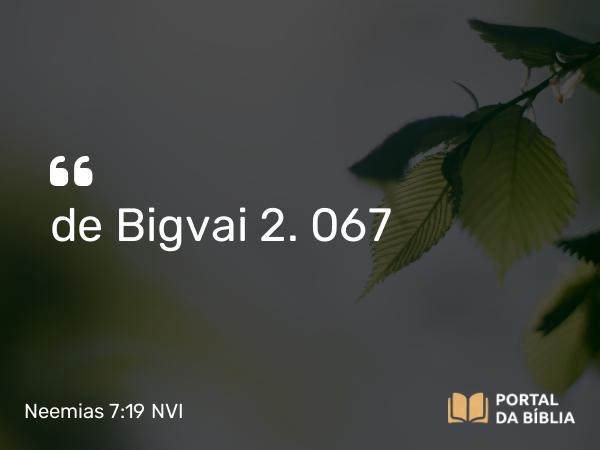 Neemias 7:19 NVI - de Bigvai 2. 067