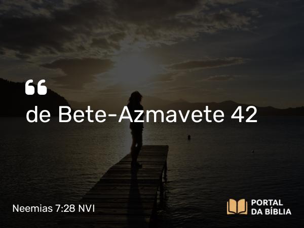 Neemias 7:28 NVI - de Bete-Azmavete 42