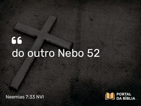 Neemias 7:33 NVI - do outro Nebo 52