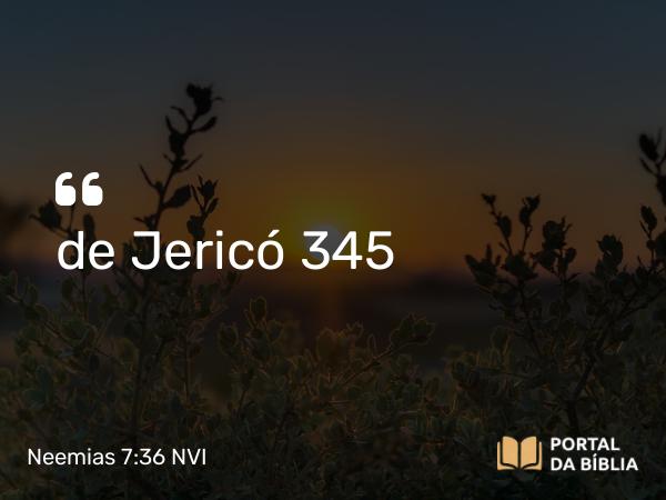 Neemias 7:36 NVI - de Jericó 345