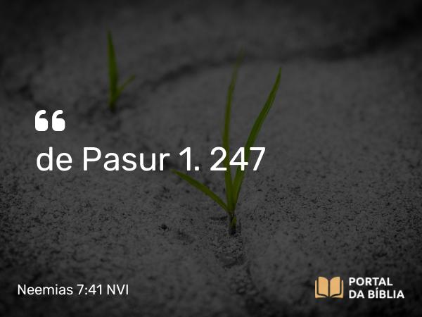 Neemias 7:41 NVI - de Pasur 1. 247