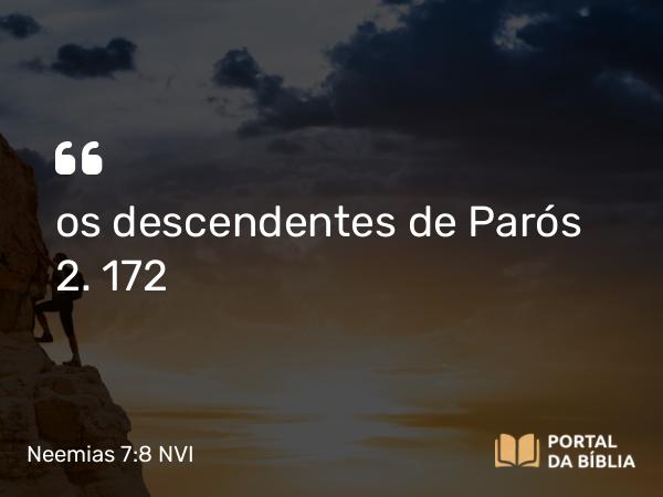 Neemias 7:8 NVI - os descendentes de Parós 2. 172