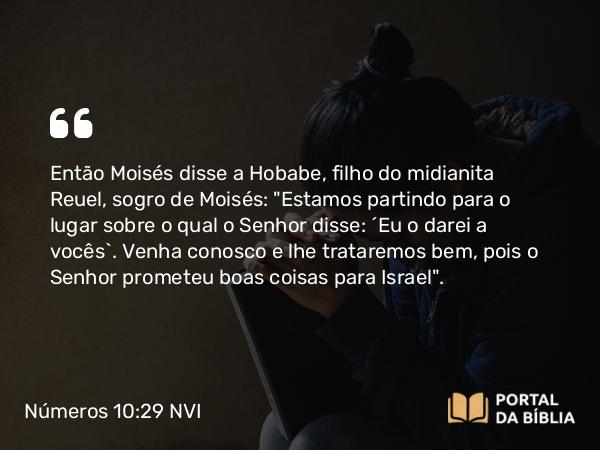 Números 10:29 NVI - Então Moisés disse a Hobabe, filho do midianita Reuel, sogro de Moisés: 