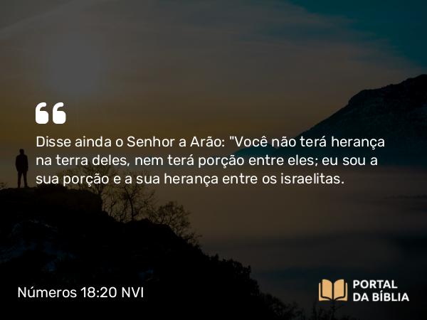 Números 18:20 NVI - Disse ainda o Senhor a Arão: 