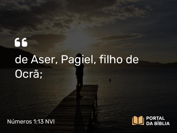 Números 1:13 NVI - de Aser, Pagiel, filho de Ocrã;