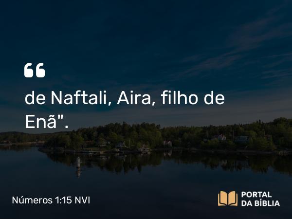 Números 1:15 NVI - de Naftali, Aira, filho de Enã