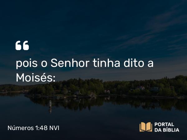 Números 1:48 NVI - pois o Senhor tinha dito a Moisés: