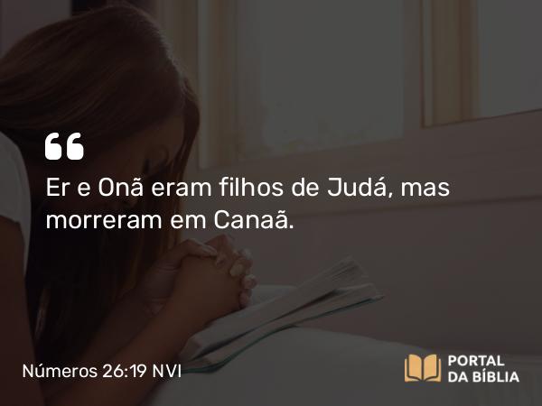 Números 26:19 NVI - Er e Onã eram filhos de Judá, mas morreram em Canaã.