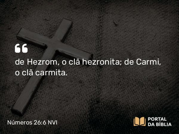 Números 26:6 NVI - de Hezrom, o clã hezronita; de Carmi, o clã carmita.