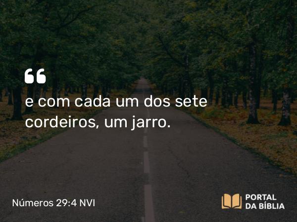 Números 29:4 NVI - e com cada um dos sete cordeiros, um jarro.