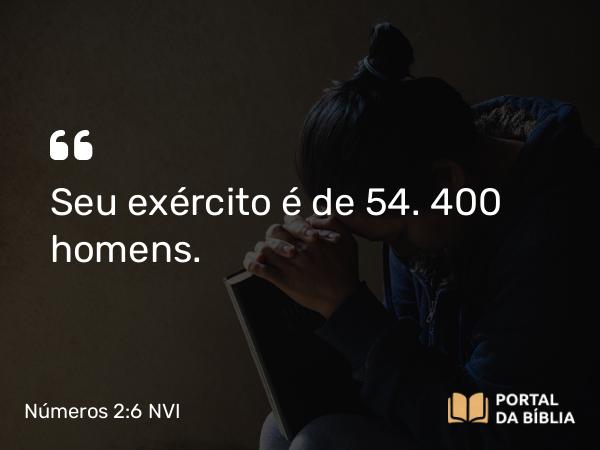 Números 2:6 NVI - Seu exército é de 54. 400 homens.