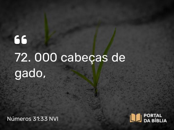 Números 31:33 NVI - 72. 000 cabeças de gado,