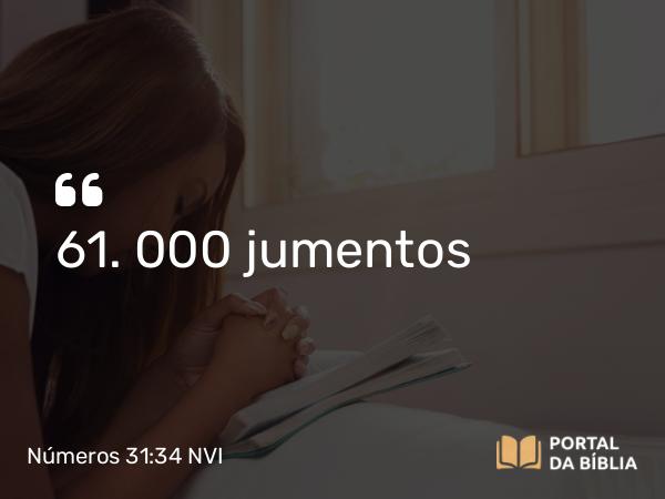 Números 31:34 NVI - 61. 000 jumentos