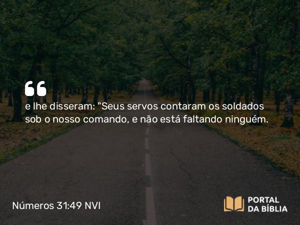 Números 31:49 NVI - e lhe disseram: 