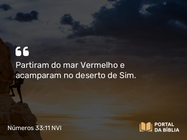 Números 33:11 NVI - Partiram do mar Vermelho e acamparam no deserto de Sim.