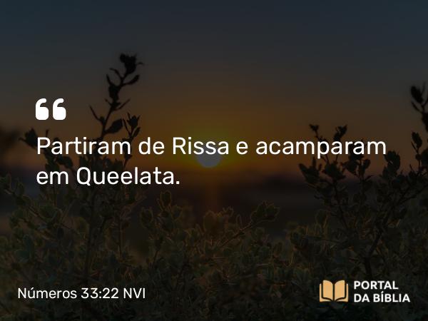 Números 33:22 NVI - Partiram de Rissa e acamparam em Queelata.