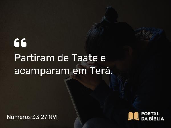 Números 33:27 NVI - Partiram de Taate e acamparam em Terá.