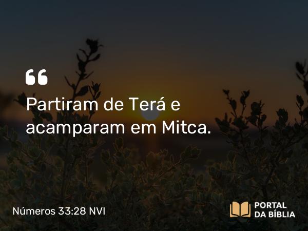 Números 33:28 NVI - Partiram de Terá e acamparam em Mitca.