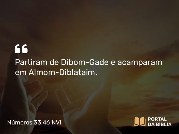 Números 33:46 NVI - Partiram de Dibom-Gade e acamparam em Almom-Diblataim.