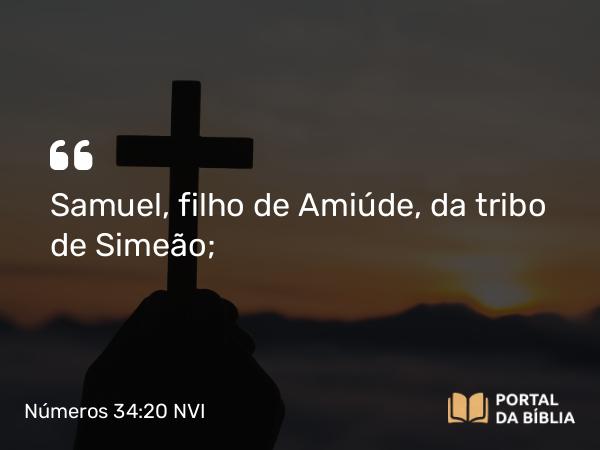 Números 34:20 NVI - Samuel, filho de Amiúde, da tribo de Simeão;