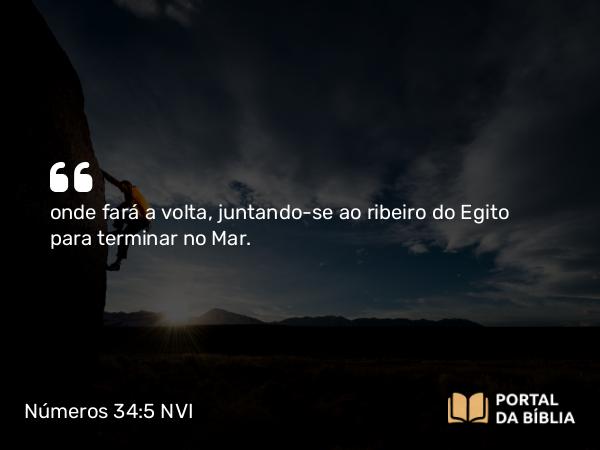 Números 34:5 NVI - onde fará a volta, juntando-se ao ribeiro do Egito para terminar no Mar.