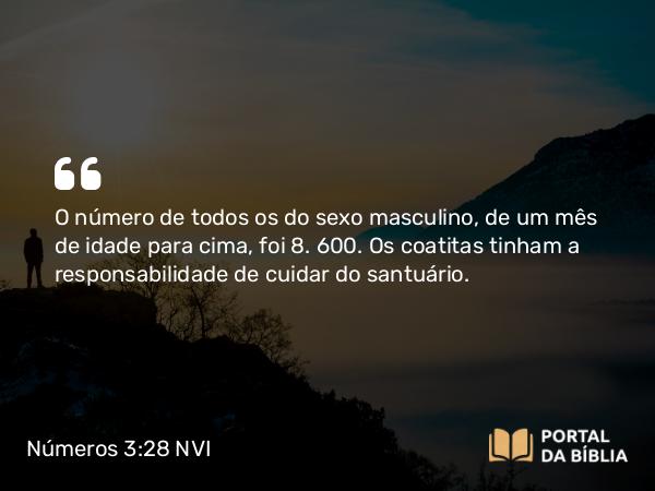 Números 3:28 NVI - O número de todos os do sexo masculino, de um mês de idade para cima, foi 8. 600. Os coatitas tinham a responsabilidade de cuidar do santuário.