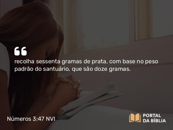 Números 3:47 NVI - recolha sessenta gramas de prata, com base no peso padrão do santuário, que são doze gramas.