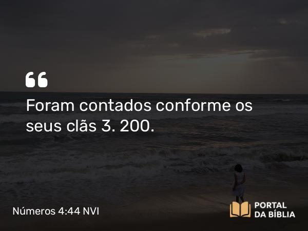 Números 4:44 NVI - Foram contados conforme os seus clãs 3. 200.