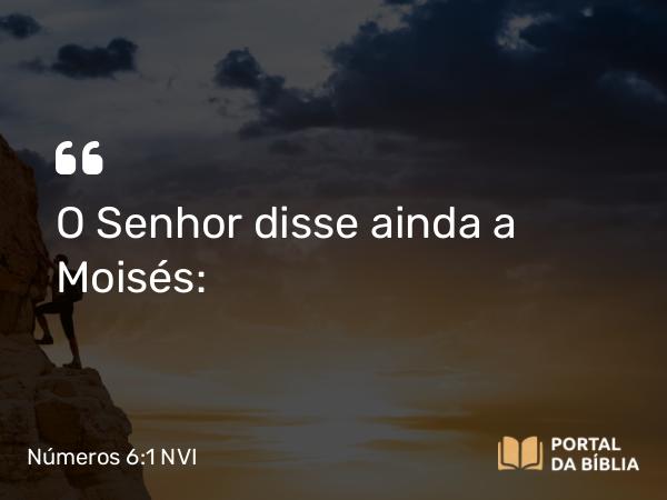 Números 6:1 NVI - O Senhor disse ainda a Moisés: