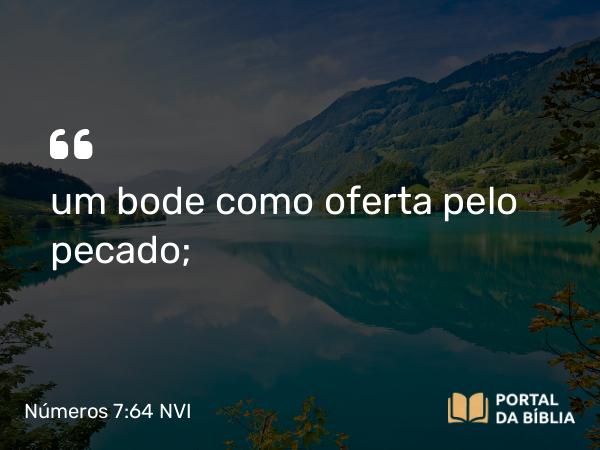 Números 7:64 NVI - um bode como oferta pelo pecado;