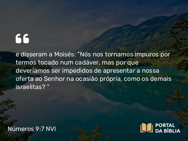 Números 9:7 NVI - e disseram a Moisés: 