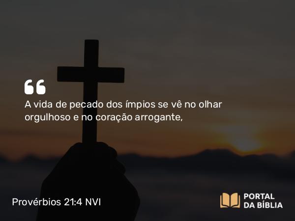 Provérbios 21:4 NVI - A vida de pecado dos ímpios se vê no olhar orgulhoso e no coração arrogante,