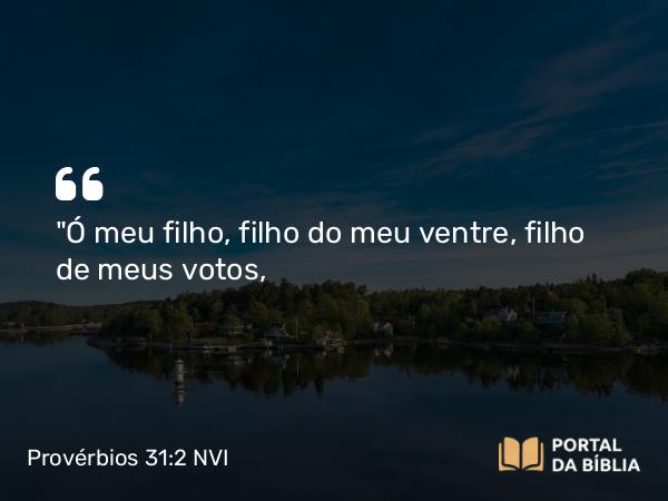 Provérbios 31:2 NVI - 