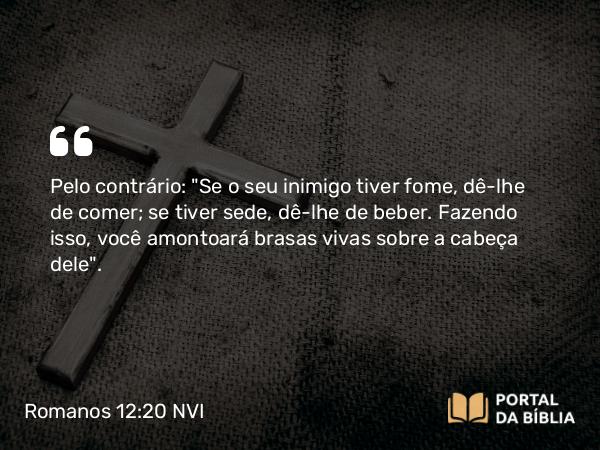 Romanos 12:20 NVI - Pelo contrário: 