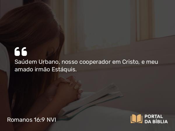 Romanos 16:9 NVI - Saúdem Urbano, nosso cooperador em Cristo, e meu amado irmão Estáquis.