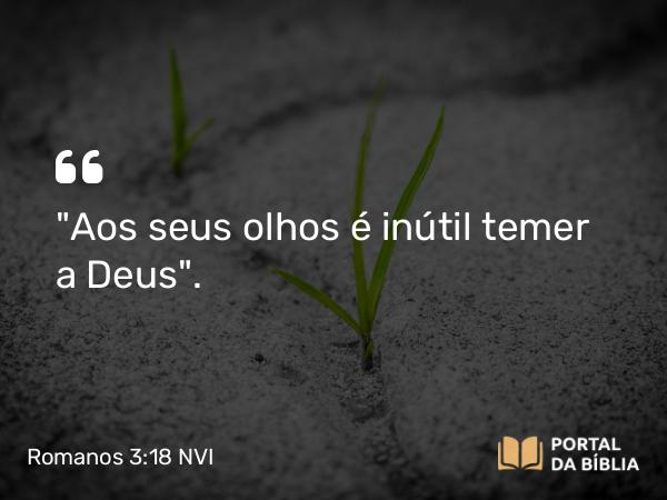 Romanos 3:18 NVI - 